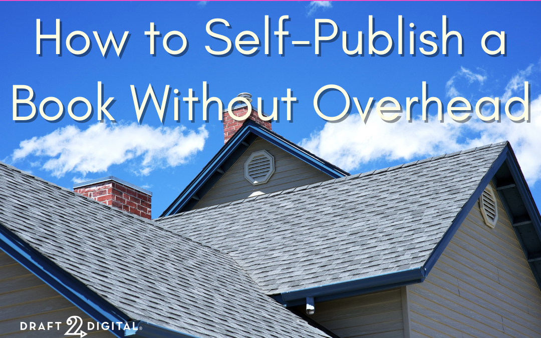 How to Self-Publish a Book Without Overhead