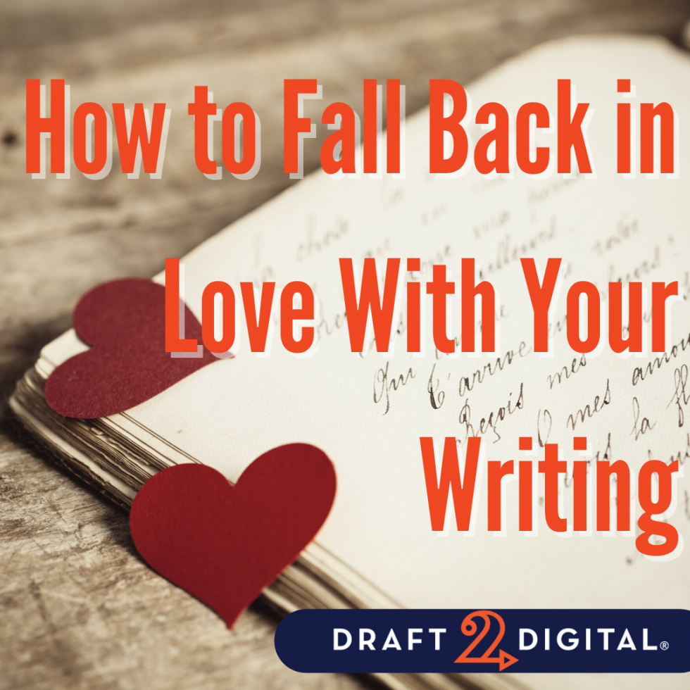 how-to-fall-back-in-love-with-your-writing-draft2digital-blog