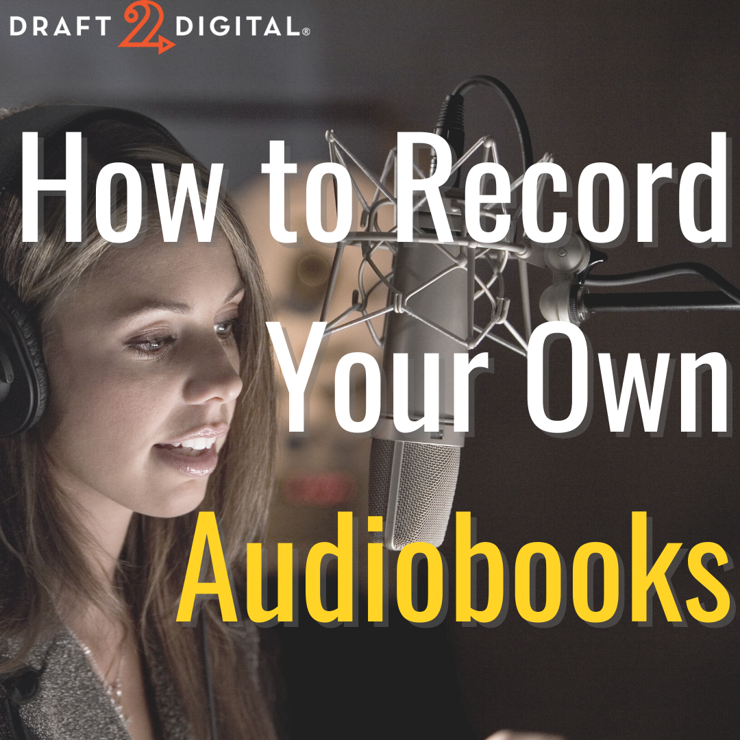 How to Record Your Own Audiobook Draft2Digital Blog