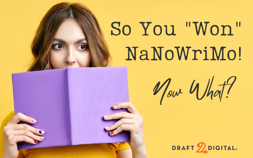 So You "Won" NaNoWriMo! Now What? Draft2Digital Blog