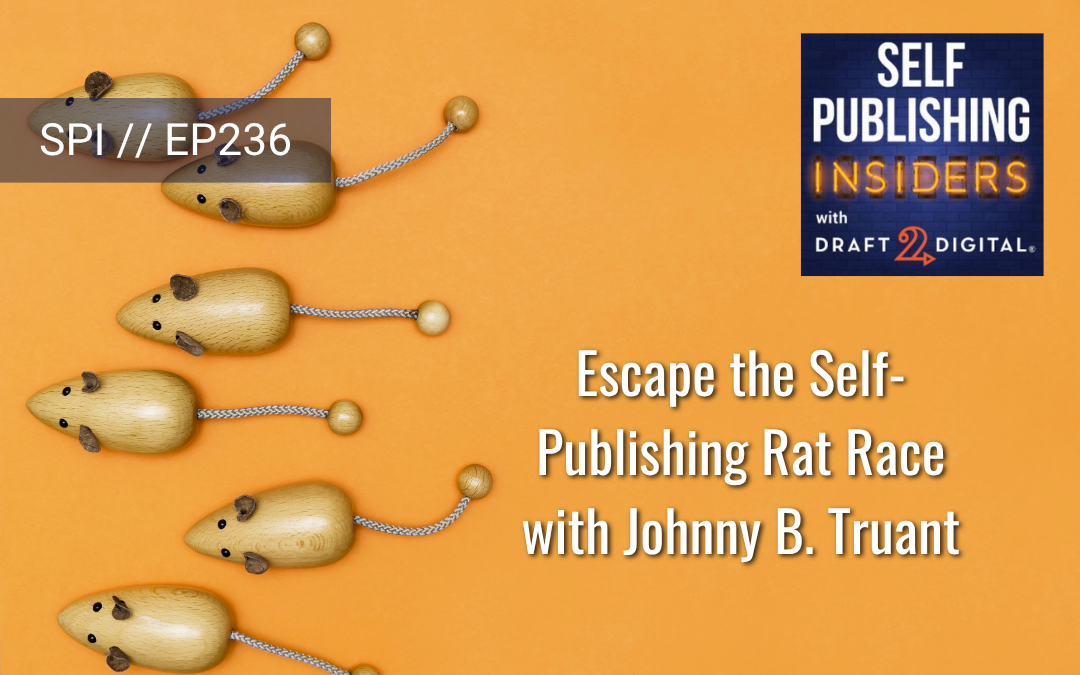 Escape the Self-Publishing Rat Race with Johnny B. Truant // EP236