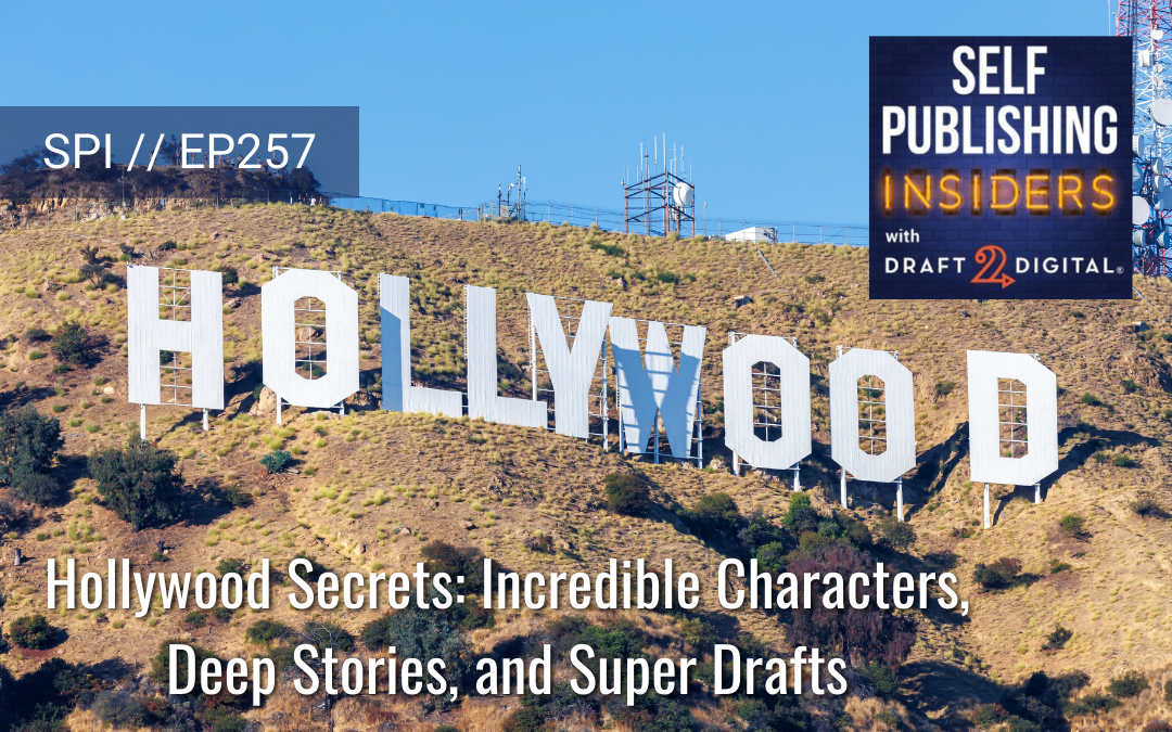 Hollywood Secrets: Incredible Characters, Deep Stories, and Super Drafts // EP257
